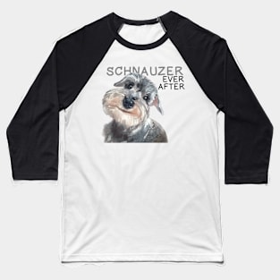 Schnauzer Ever After Baseball T-Shirt